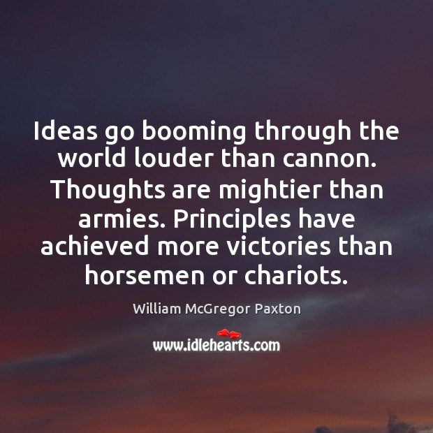 Ideas go booming through the world louder than cannon. Thoughts are mightier Image