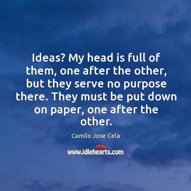 Ideas? my head is full of them, one after the other, but they serve no purpose there. Image