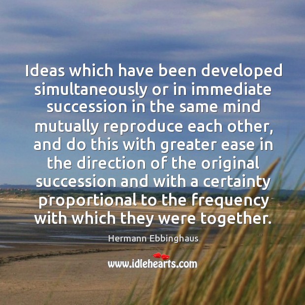 Ideas which have been developed simultaneously or in immediate succession in the same Hermann Ebbinghaus Picture Quote