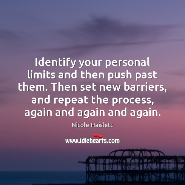 Identify your personal limits and then push past them. Then set new Image