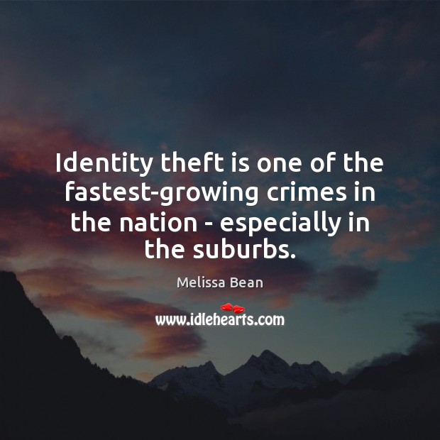 Identity theft is one of the fastest-growing crimes in the nation – Melissa Bean Picture Quote