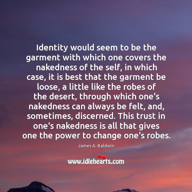 Identity would seem to be the garment with which one covers the Image