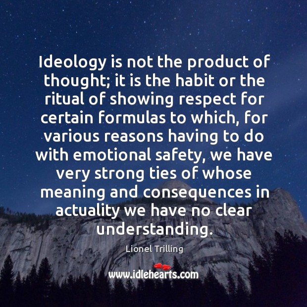 Ideology is not the product of thought; it is the habit or Lionel Trilling Picture Quote