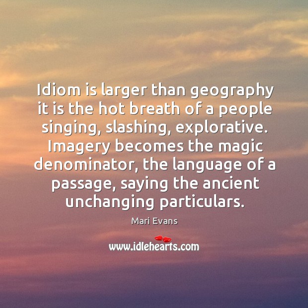 Idiom is larger than geography it is the hot breath of a Image