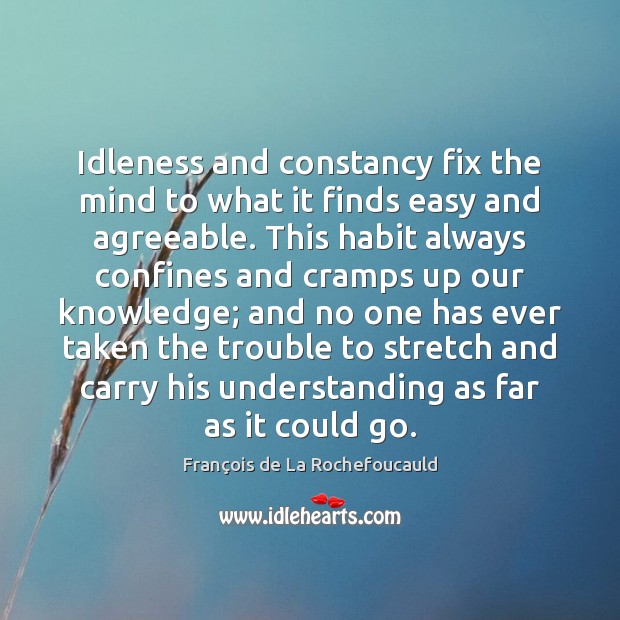 Idleness and constancy fix the mind to what it finds easy and Image