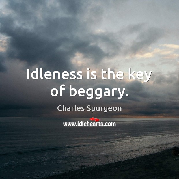 Idleness is the key of beggary. Charles Spurgeon Picture Quote