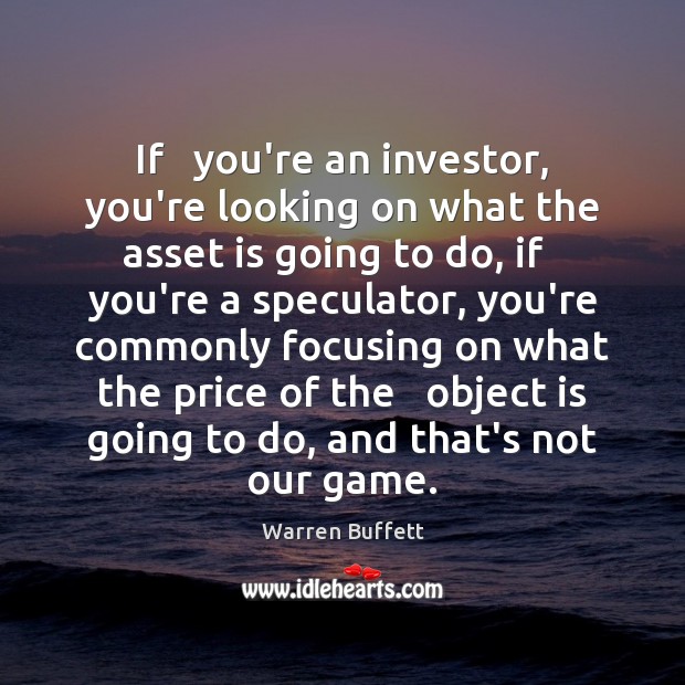 If   you’re an investor, you’re looking on what the asset is going Image