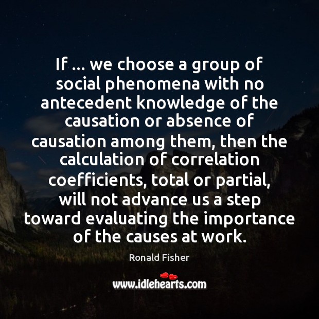 If … we choose a group of social phenomena with no antecedent knowledge Image