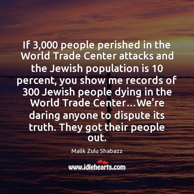 If 3,000 people perished in the World Trade Center attacks and the Jewish Malik Zulu Shabazz Picture Quote
