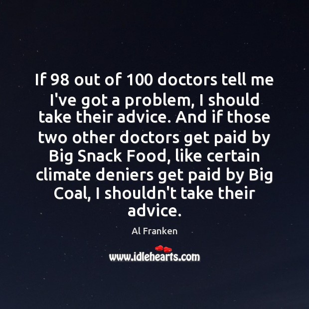 If 98 out of 100 doctors tell me I’ve got a problem, I should Food Quotes Image