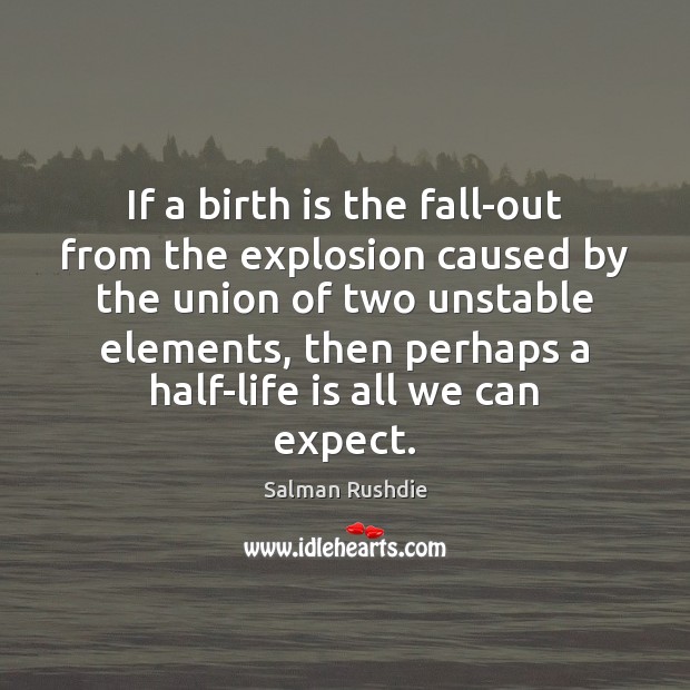 If a birth is the fall-out from the explosion caused by the Image