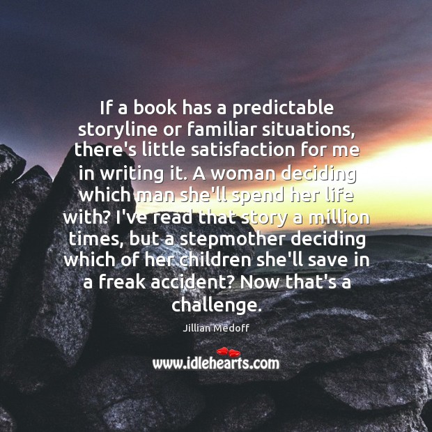 If a book has a predictable storyline or familiar situations, there’s little Jillian Medoff Picture Quote