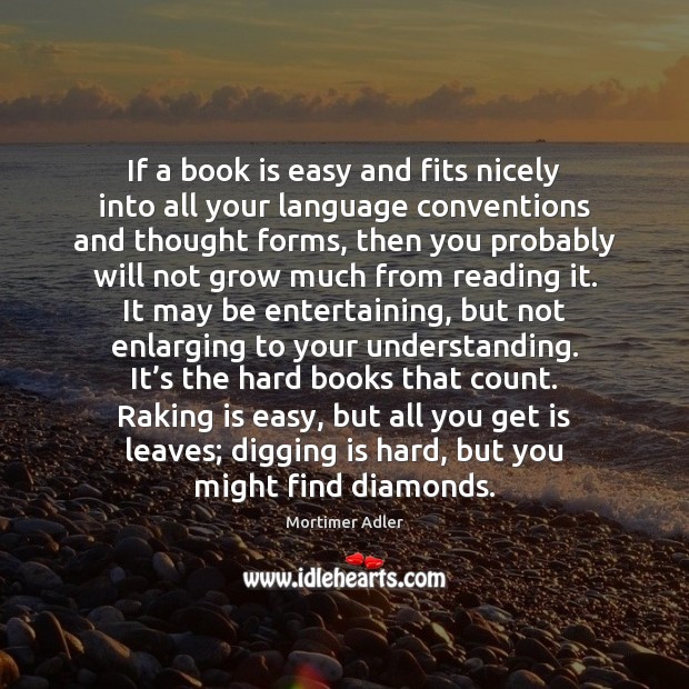 If a book is easy and fits nicely into all your language Mortimer Adler Picture Quote