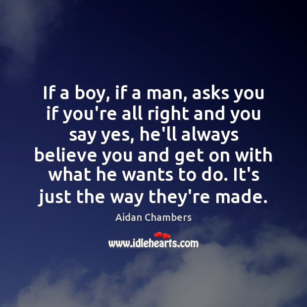 If a boy, if a man, asks you if you’re all right Aidan Chambers Picture Quote