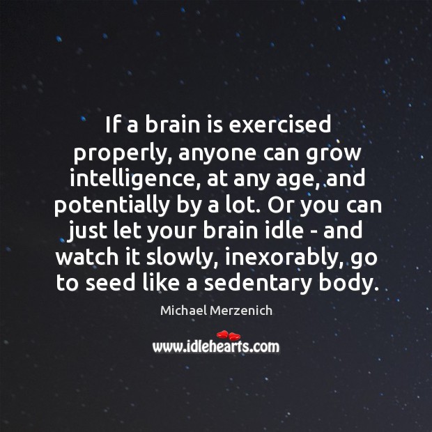 If a brain is exercised properly, anyone can grow intelligence, at any Image