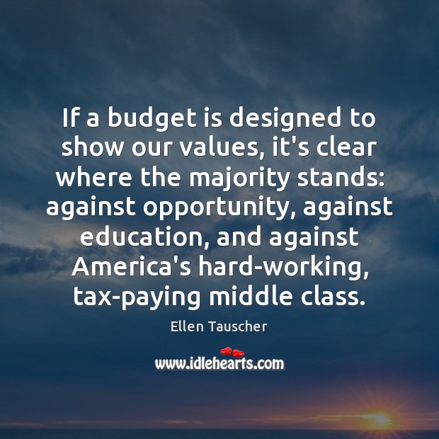 If a budget is designed to show our values, it’s clear where Ellen Tauscher Picture Quote