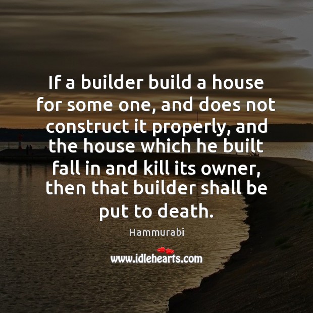 If a builder build a house for some one, and does not Hammurabi Picture Quote