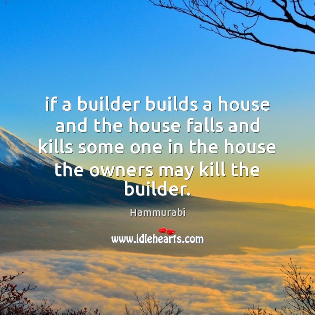 If a builder builds a house and the house falls and kills Hammurabi Picture Quote