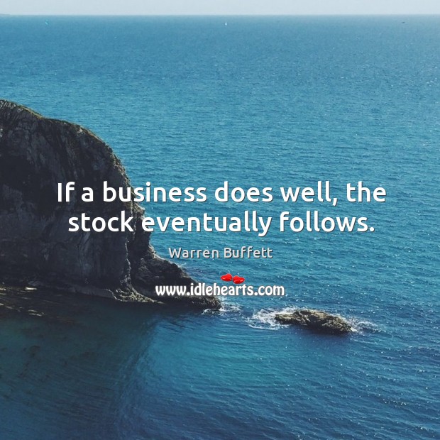 If a business does well, the stock eventually follows. Image