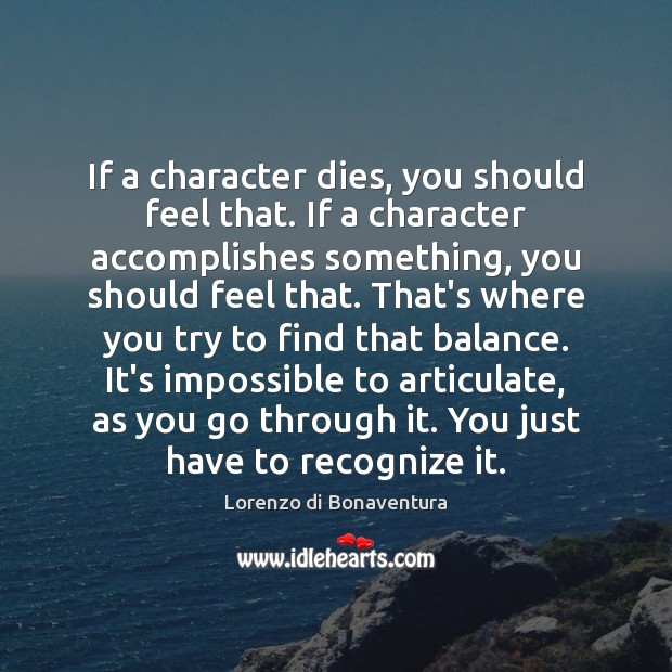 If a character dies, you should feel that. If a character accomplishes Lorenzo di Bonaventura Picture Quote