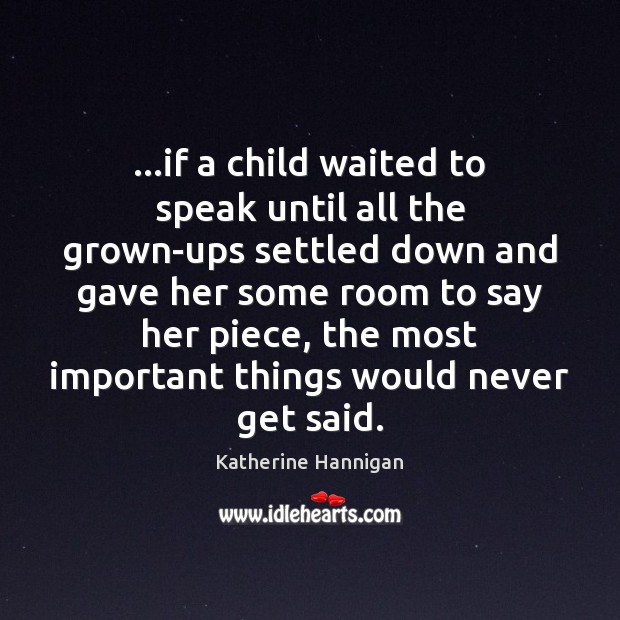 …if a child waited to speak until all the grown-ups settled down Image