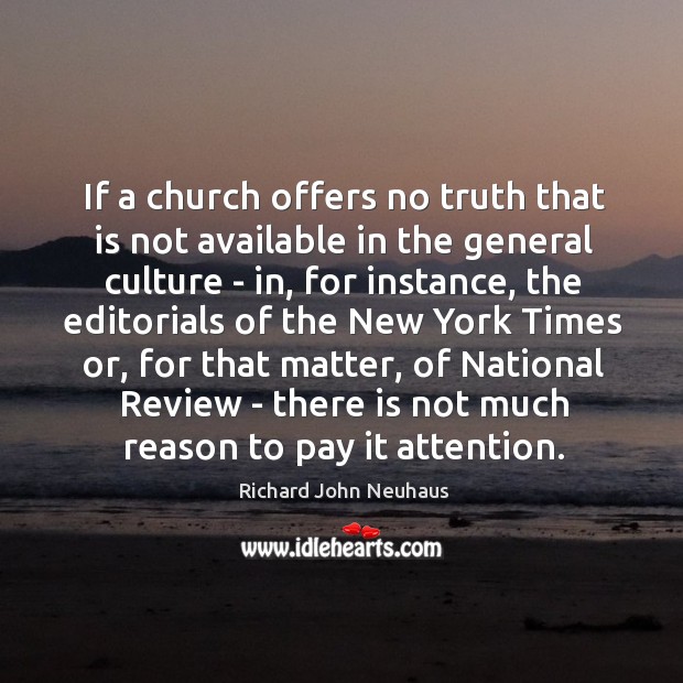 If a church offers no truth that is not available in the Richard John Neuhaus Picture Quote