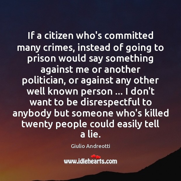 If a citizen who’s committed many crimes, instead of going to prison Image