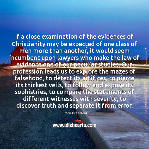 If a close examination of the evidences of Christianity may be expected Simon Greenleaf Picture Quote