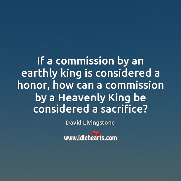 If a commission by an earthly king is considered a honor, how 