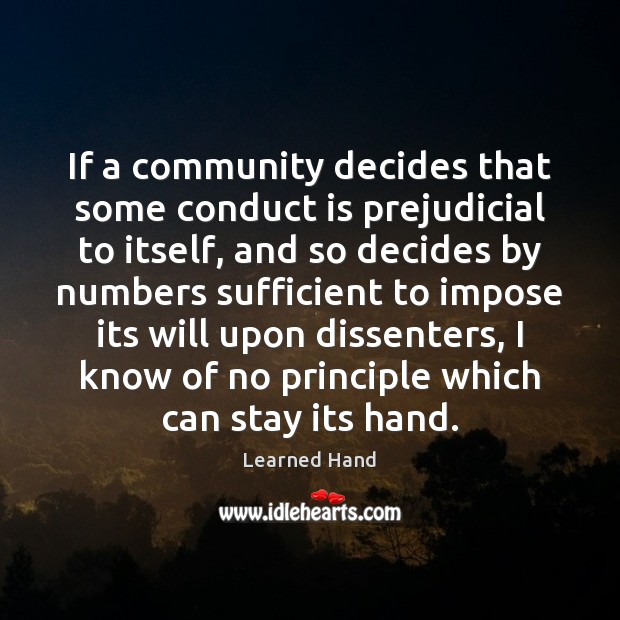 If a community decides that some conduct is prejudicial to itself, and Learned Hand Picture Quote