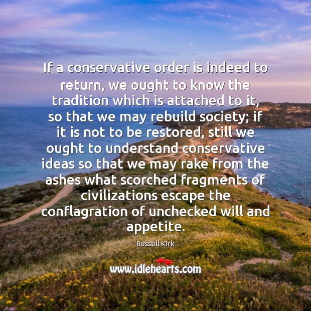 If a conservative order is indeed to return, we ought to know Russell Kirk Picture Quote