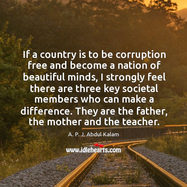 If a country is to be corruption free and become a nation of beautiful minds Image