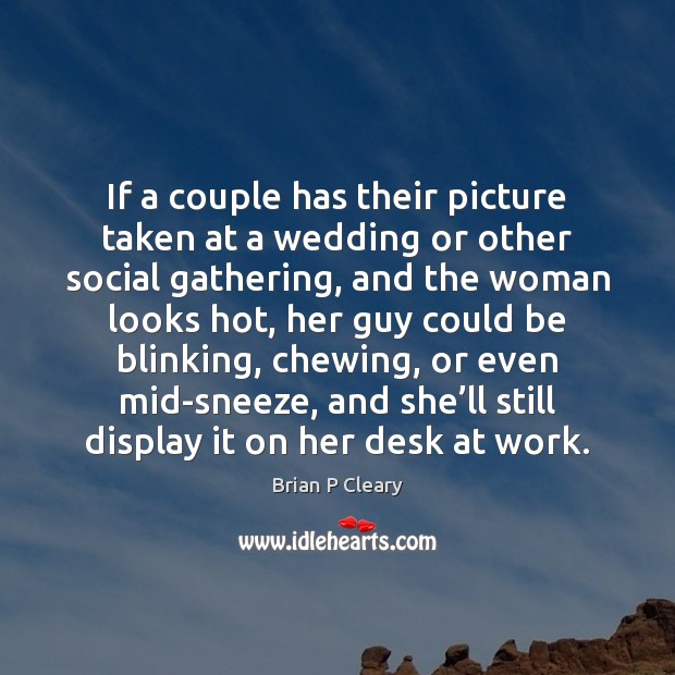 If a couple has their picture taken at a wedding or other Brian P Cleary Picture Quote
