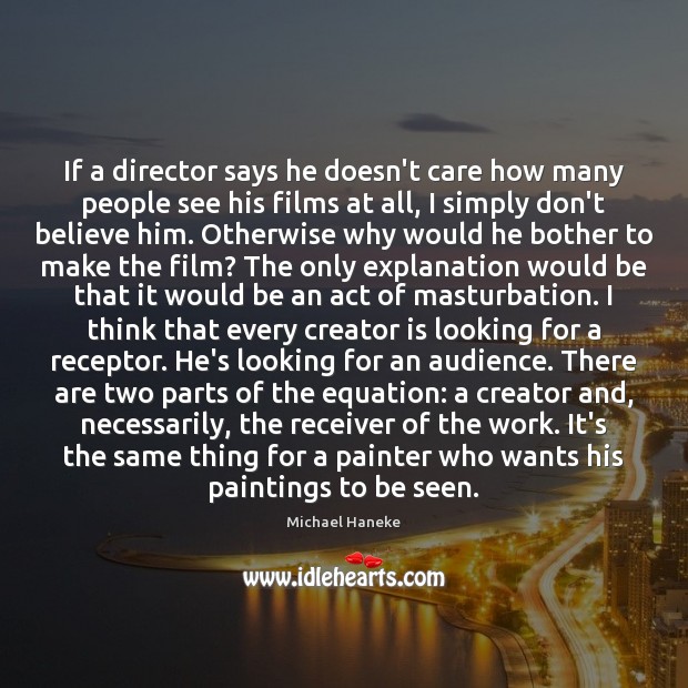 If a director says he doesn’t care how many people see his Michael Haneke Picture Quote