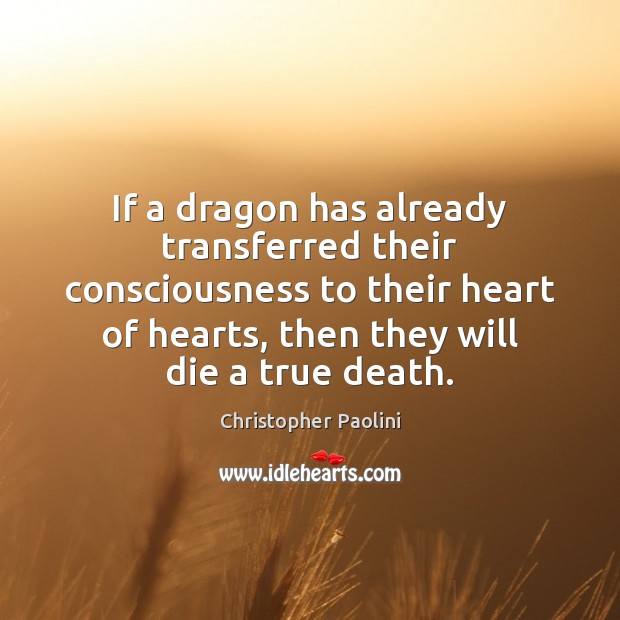 If a dragon has already transferred their consciousness to their heart of Christopher Paolini Picture Quote