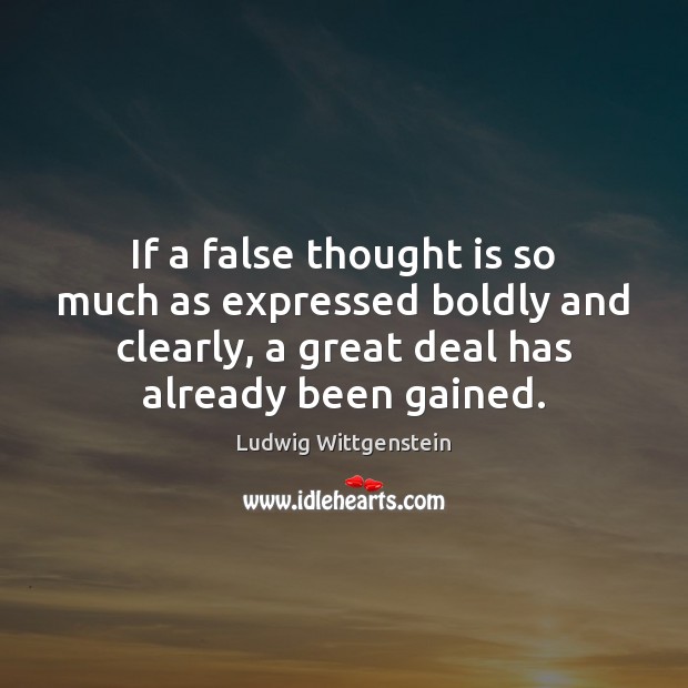 If a false thought is so much as expressed boldly and clearly, Ludwig Wittgenstein Picture Quote