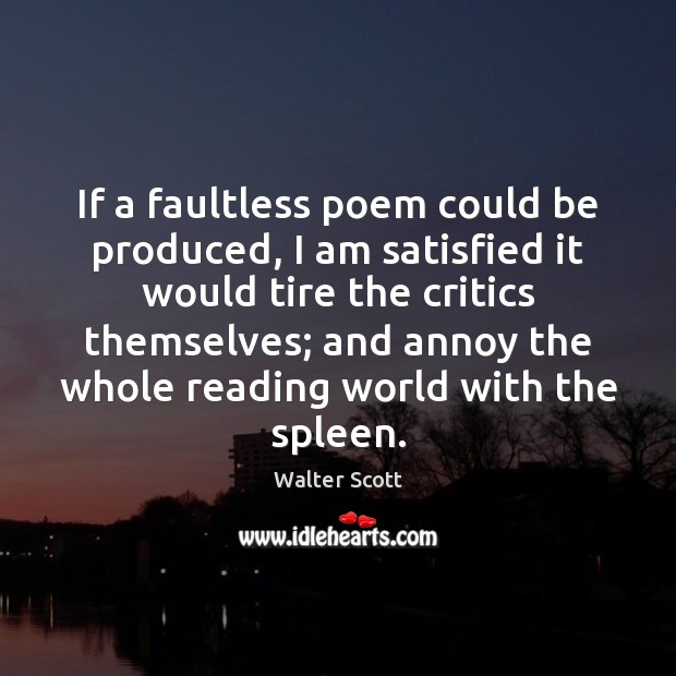 If a faultless poem could be produced, I am satisfied it would Walter Scott Picture Quote
