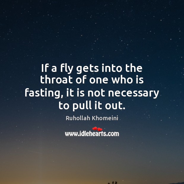 If a fly gets into the throat of one who is fasting, it is not necessary to pull it out. Image