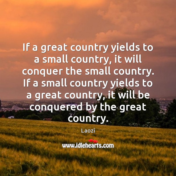 If a great country yields to a small country, it will conquer Image