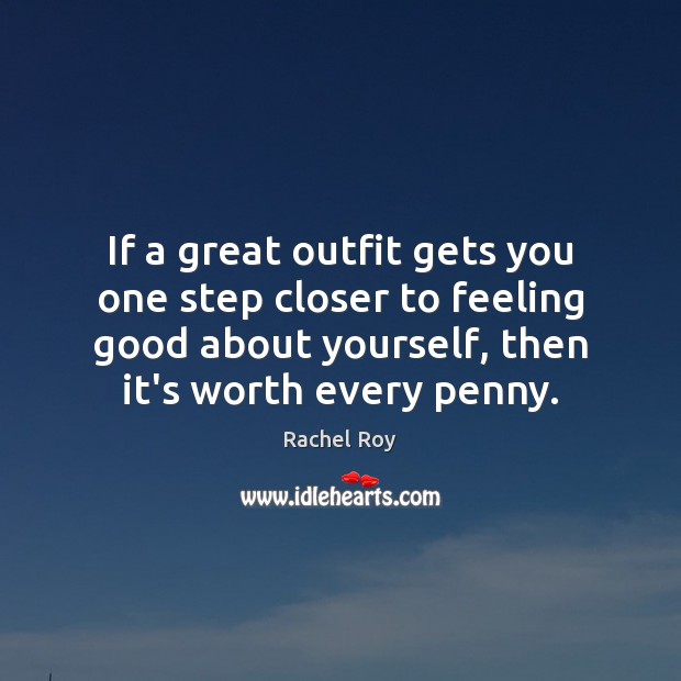 If a great outfit gets you one step closer to feeling good Rachel Roy Picture Quote