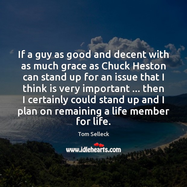 If a guy as good and decent with as much grace as Tom Selleck Picture Quote