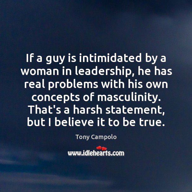 If a guy is intimidated by a woman in leadership, he has Tony Campolo Picture Quote