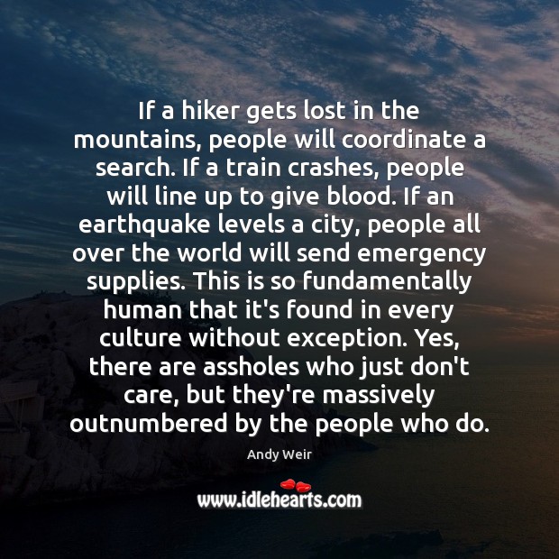 If a hiker gets lost in the mountains, people will coordinate a Andy Weir Picture Quote