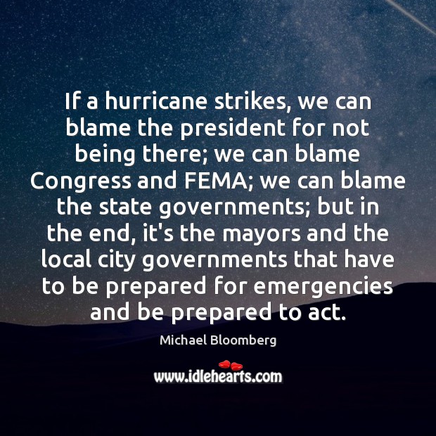 If a hurricane strikes, we can blame the president for not being Michael Bloomberg Picture Quote
