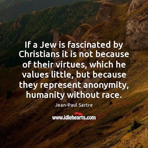 If a Jew is fascinated by Christians it is not because of Jean-Paul Sartre Picture Quote