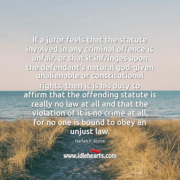 If a juror feels that the statute involved in any criminal offence Harlan F. Stone Picture Quote