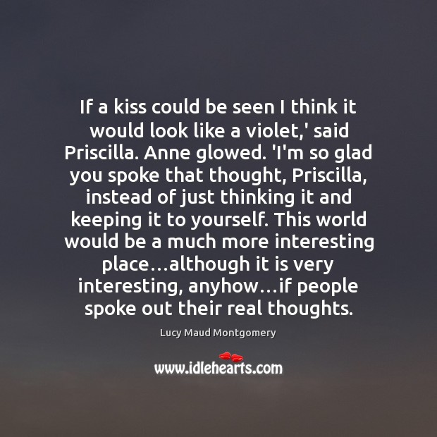If a kiss could be seen I think it would look like Lucy Maud Montgomery Picture Quote