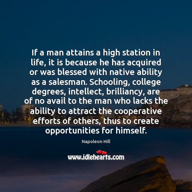 If a man attains a high station in life, it is because Napoleon Hill Picture Quote