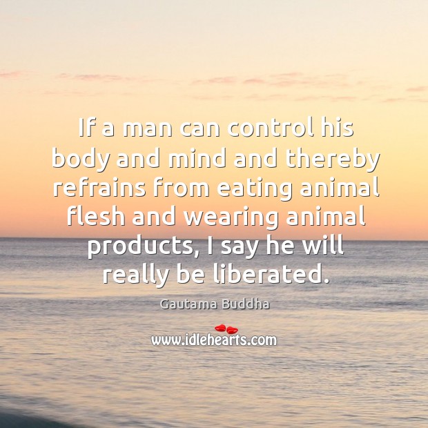 If a man can control his body and mind and thereby refrains Gautama Buddha Picture Quote