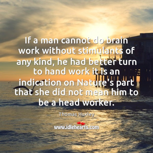 If a man cannot do brain work without stimulants of any kind, Image